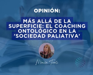 M&aacute;s all&aacute; de la superficie: El Coaching Ontol&oacute;gico en la 'Sociedad Paliativa'