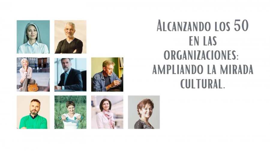 Alcanzando los 50 en las organizaciones: ampliando la mirada cultural
